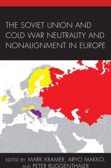 The Soviet Union and Cold War Neutrality and Nonalignment in Europe Online now