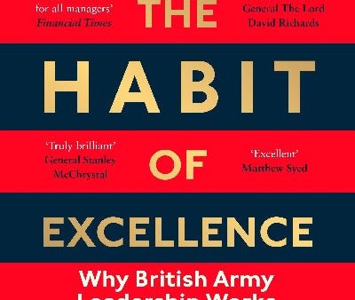 The Habit of Excellence - Why British Army Leadership Works For Cheap