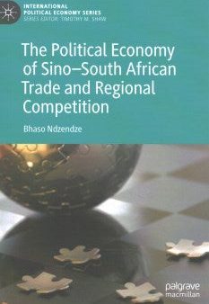 The Political Economy of Sino-South African Trade and Regional Competition Online Hot Sale